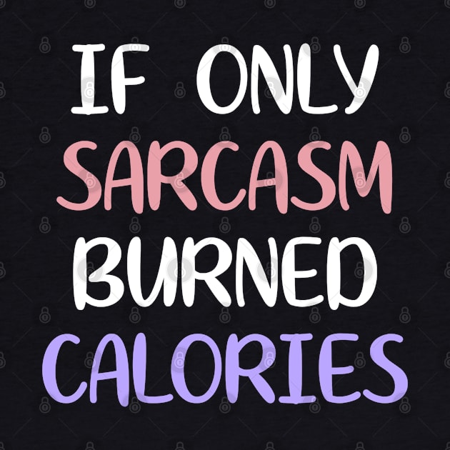 If Only Sarcasm Burned Calories by zap